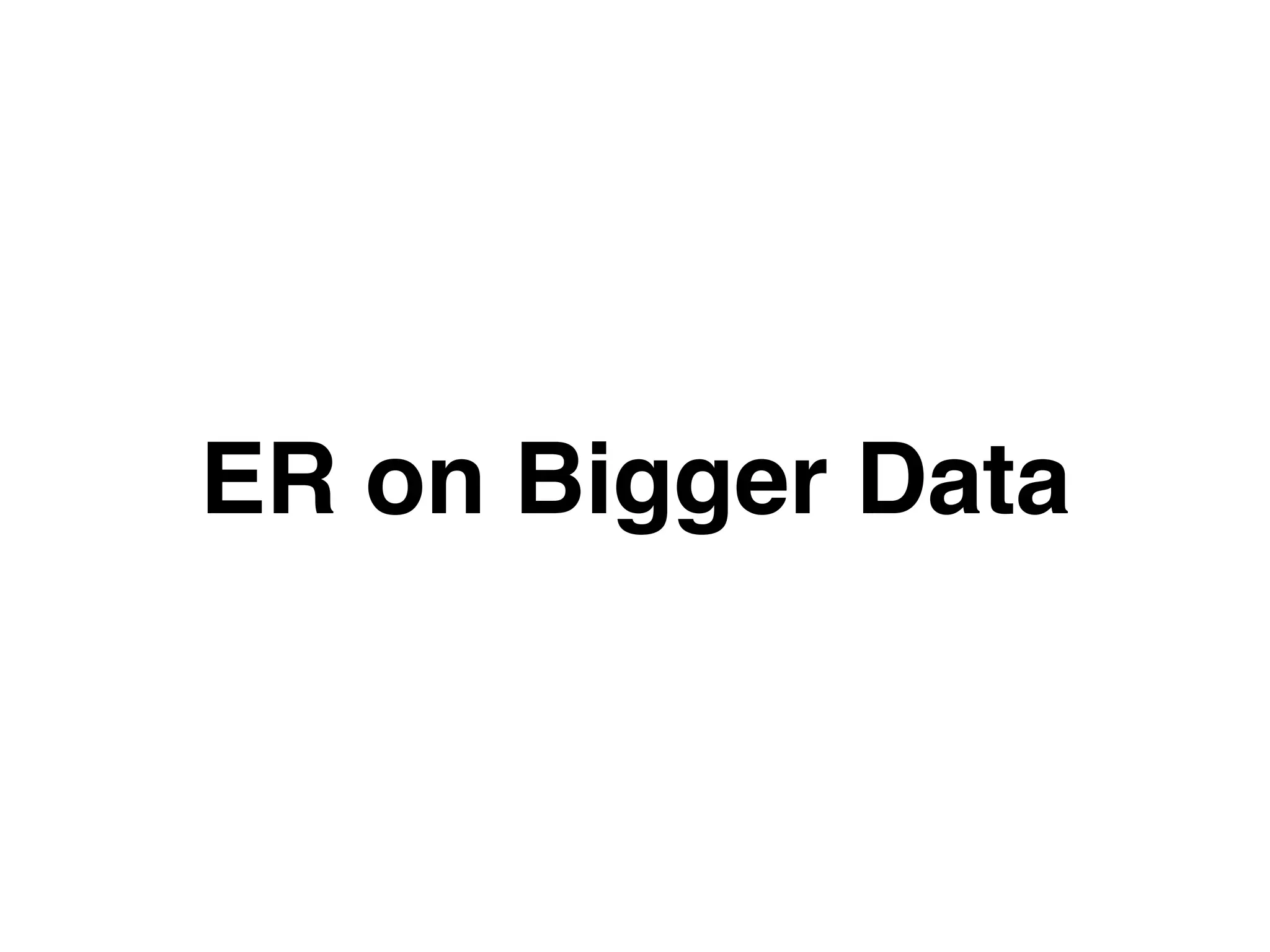 ER on Bigger Data 