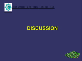 S ilv e r C r e s c e n t D is p e n s a r y – K h o b a r - K S A
DISCUSSIONDISCUSSION
 