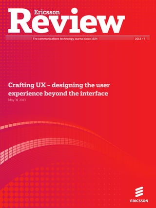 The communications technology journal since 1924 2013 • 7
Crafting UX – designing the user
experience beyond the interface
May 31, 2013
 