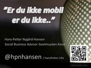 Hans%Pe(er*Nygård%Hansen*
Social*Business*Advisor*Geelmuyden.Kiese*
*


@hpnhansen*/*HansPe(er.info*
 