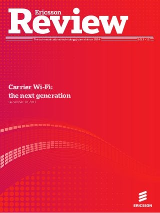 The communications technology journal since 1924 2013 • 12
Carrier Wi-Fi:
the next generation
December 20, 2013
 