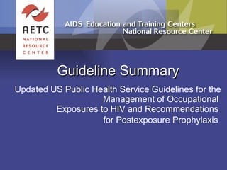 Guideline Summary Updated US Public Health Service Guidelines for the Management of Occupational  Exposures to HIV and Recommendations  for Postexposure Prophylaxis   