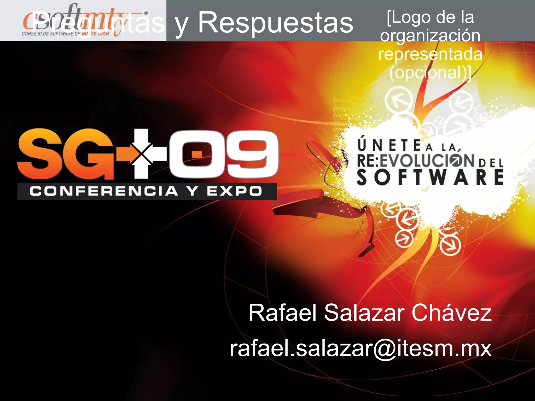Preguntas y Respuestas     [Logo de la
                          organización
                          representada
                            (opcional)]




               Rafael Salazar Chávez
             rafael.salazar@itesm.mx
 