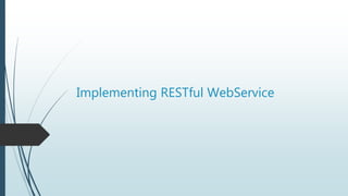 Implementing RESTful WebService
 