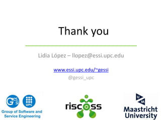 Thank you 
Lidia López – llopez@essi.upc.edu 
www.essi.upc.edu/~gessi 
@gessi_upc 
