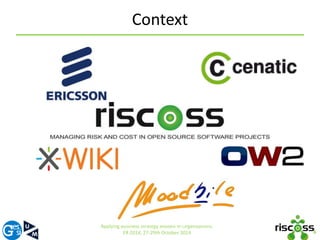 Context 
6 
Applying Business Strategy Models in Organizations. 
ER 2014, 27-29th October 2014 
 