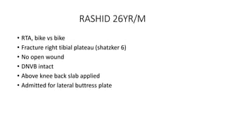 Tibia Rashid Today Emergency Orthopedic surgery Cases Presentation | PPTX