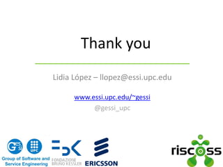 Lidia López – llopez@essi.upc.edu
www.essi.upc.edu/~gessi
@gessi_upc
Thank you
 