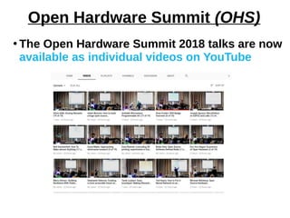 Open Hardware Summit (OHS)
●
The Open Hardware Summit 2018 talks are now
available as individual videos on YouTube
 