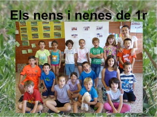 Els nens i nenes de 1r
 