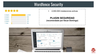 Wordfence Security
+ 2,000.000 instalaciones activas
PLUGIN SEGURIDAD
(recomendado por Oscar Domingo)
 