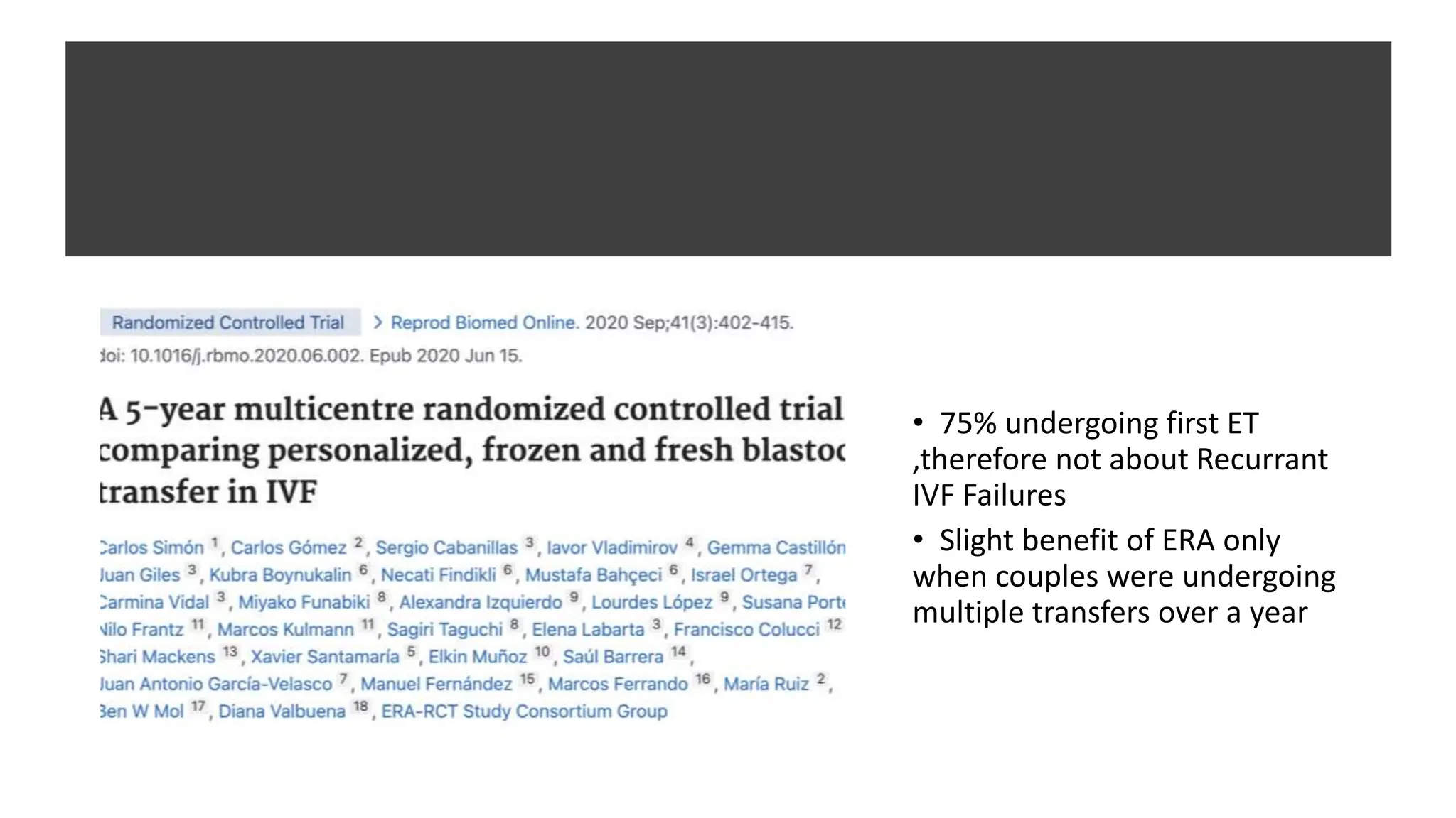 • 75% undergoing first ET
,therefore not about Recurrant
IVF Failures
• Slight benefit of ERA only
when couples were undergoing
multiple transfers over a year
 