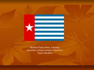 Bendera Papua Barat, sekarang 
digunakan sebagai bendera Organisasi 
Papua Merdeka 
 