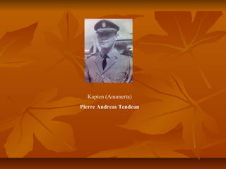 Kapten (Anumerta) 
Pierre Andreas Tendean 
 