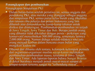 PPeennaannggkkaappaann ddaann ppeemmbbuunnuuhhaann 
PPeennaannggkkaappaann SSiimmppaattiissaann PPKKII 
 DDaallaamm bbuullaann--bbuullaann sseetteellaahh ppeerriissttiiwwaa iinnii,, sseemmuuaa aannggggoottaa ddaann 
ppeenndduukkuunngg PPKKII,, aattaauu mmeerreekkaa yyaanngg ddiiaannggggaapp sseebbaaggaaii aannggggoottaa 
ddaann ssiimmppaattiissaann PPKKII,, sseemmuuaa ppaarrttaaii kkeellaass bbuurruuhh yyaanngg ddiikkeettaahhuuii 
ddaann rraattuussaann rriibbuu ppeekkeerrjjaa ddaann ppeettaannii IInnddoonneessiiaa yyaanngg llaaiinn 
ddiibbuunnuuhh aattaauu ddiimmaassuukkkkaann kkee kkaammpp--kkaammpp ttaahhaannaann uunnttuukk 
ddiissiikkssaa ddaann ddiiiinntteerrooggaassii.. PPeemmbbuunnuuhhaann--ppeemmbbuunnuuhhaann iinnii tteerrjjaaddii 
ddii JJaawwaa TTeennggaahh,, JJaawwaa TTiimmuurr ddaann BBaallii.. BBeerraappaa jjuummllaahh oorraanngg 
yyaanngg ddiibbaannttaaii ttiiddaakk ddiikkeettaahhuuii ddeennggaann ppeerrssiiss -- ppeerrkkiirraaaann yyaanngg 
kkoonnsseerrvvaattiiff mmeennyyeebbuuttkkaann 550000..000000 oorraanngg,, sseemmeennttaarraa llaaiinnnnyyaa 
22..000000..000000 oorraanngg.. NNaammuunn ddiidduuggaa sseettiiddaakk--ttiiddaakknnyyaa ssaattuu jjuuttaa 
oorraanngg mmeennjjaaddii kkoorrbbaann ddaallaamm bbeennccaannaa eennaamm bbuullaann yyaanngg 
mmeennggiikkuuttii kkuuddeettaa iittuu.. 
 DDiihhaassuutt ddaann ddiibbaannttuu oolleehh tteennttaarraa,, kkeelloommppookk--kkeelloommppookk ppeemmuuddaa 
ddaarrii oorrggaanniissaassii--oorrggaanniissaassii mmuusslliimm ssaayyaapp--kkaannaann mmeellaakkuukkaann 
ppeemmbbuunnuuhhaann--ppeemmbbuunnuuhhaann mmaassssaa,, tteerruuttaammaa ddii JJaawwaa TTeennggaahh 
ddaann JJaawwaa TTiimmuurr.. AAddaa llaappoorraann--llaappoorraann bbaahhwwaa SSuunnggaaii BBrraannttaass 
ddii ddeekkaatt SSuurraabbaayyaa mmeennjjaaddii ppeennuuhh mmaayyaatt--mmaayyaatt ssaammppaaii ddii 
tteemmppaatt--tteemmppaatt tteerrtteennttuu ssuunnggaaii iittuu ""tteerrbbeenndduunngg mmaayyaatt"".. 
 