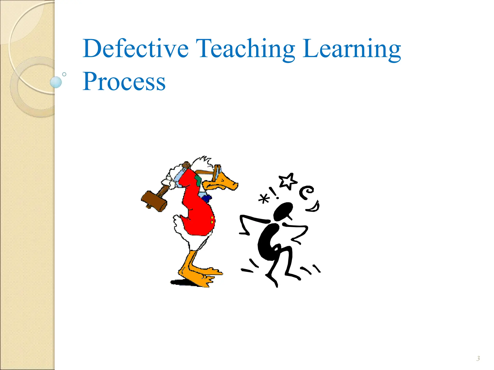 Defective Teaching Learning
Process
3
 