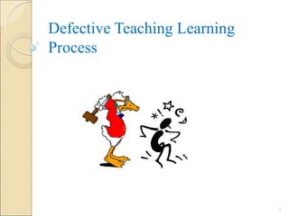 Defective Teaching Learning
Process
3
 