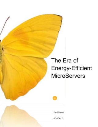 The Era of
Energy-Efficient
MicroServers


 by




Paul Morse

6/24/2012
 