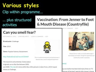 Various styles
Clip within programme…
… plus structured
activities
 