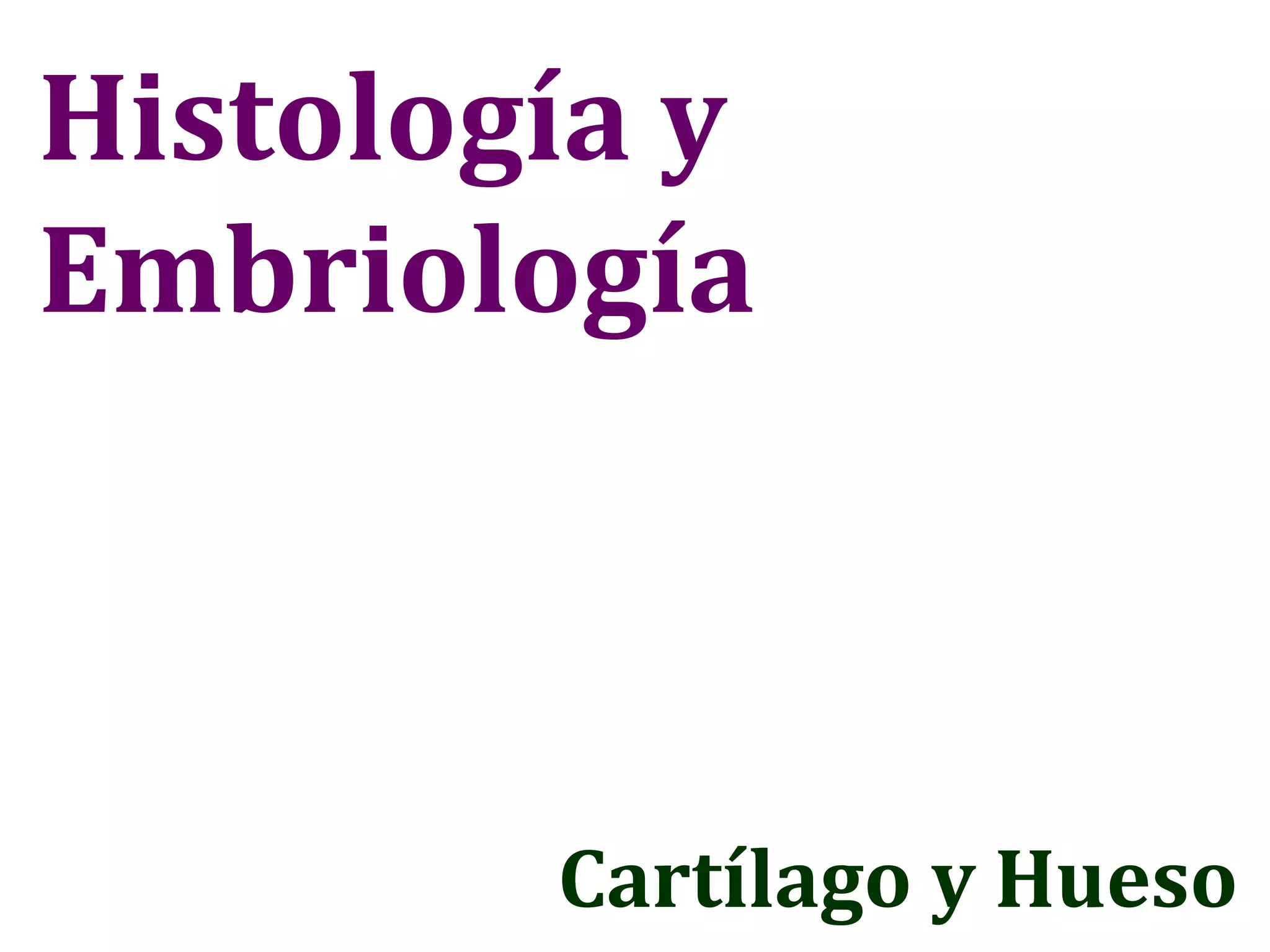 Histología y Embriología Cartílago y Hueso