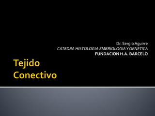 Dr. Sergio Aguirre
CATEDRA HISTOLOGIA EMBRIOLOGIA Y GENETICA
                FUNDACION H.A. BARCELO
 