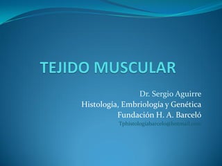 Dr. Sergio Aguirre
Histología, Embriología y Genética
          Fundación H. A. Barceló
          Tphistologiabarcelo@hotmail.com
 