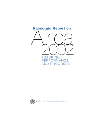 Economic Report on Africa 
2002 TRACKING 
PERFORMANCE 
AND PROGRESS 
Economic Commission for Africa 
 