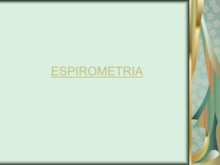 ESPIROMETRIA
 