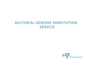 BACTERIAL GENOME ANNOTATION
            SERVICE
 