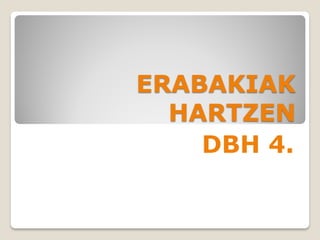 ERABAKIAK
HARTZEN
DBH 4.
 
