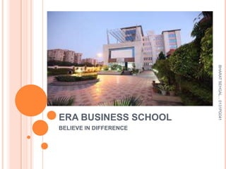 BELIEVE IN DIFFERENCE

BHARAT SEHGAL... 0131PG041

ERA BUSINESS SCHOOL

 