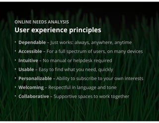 ONLINE NEEDS ANALYSIS

User experience principles
• Dependable – Just works: always, anywhere, anytime
• Accessible – For ...