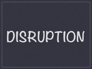 DISRUPTION

 