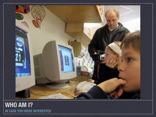 WHO AM I?
IN CASE YOU WERE INTERESTED

 