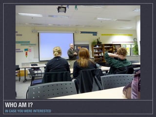 WHO AM I?
IN CASE YOU WERE INTERESTED

 