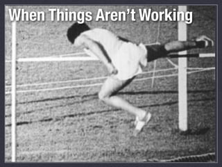 When Things Aren’t Working

 