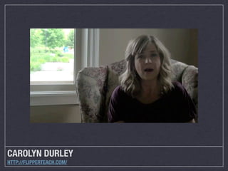 CAROLYN DURLEY
HTTP://FLIPPERTEACH.COM/

 