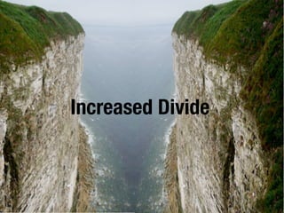 Increased Divide

 