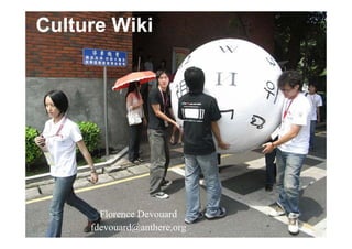 Culture Wiki




       Florence Devouard
     fdevouard@anthere.org
 