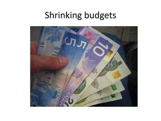 Shrinking budgets
 