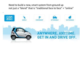 Need to build a new, smart system from ground up
not just a “blend” that is “traditional face to face” + “online”
 