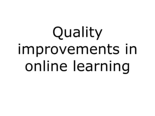 Quality
improvements in
 online learning
 