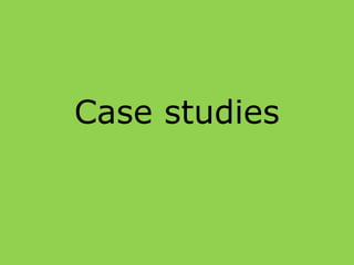 Case studies
 