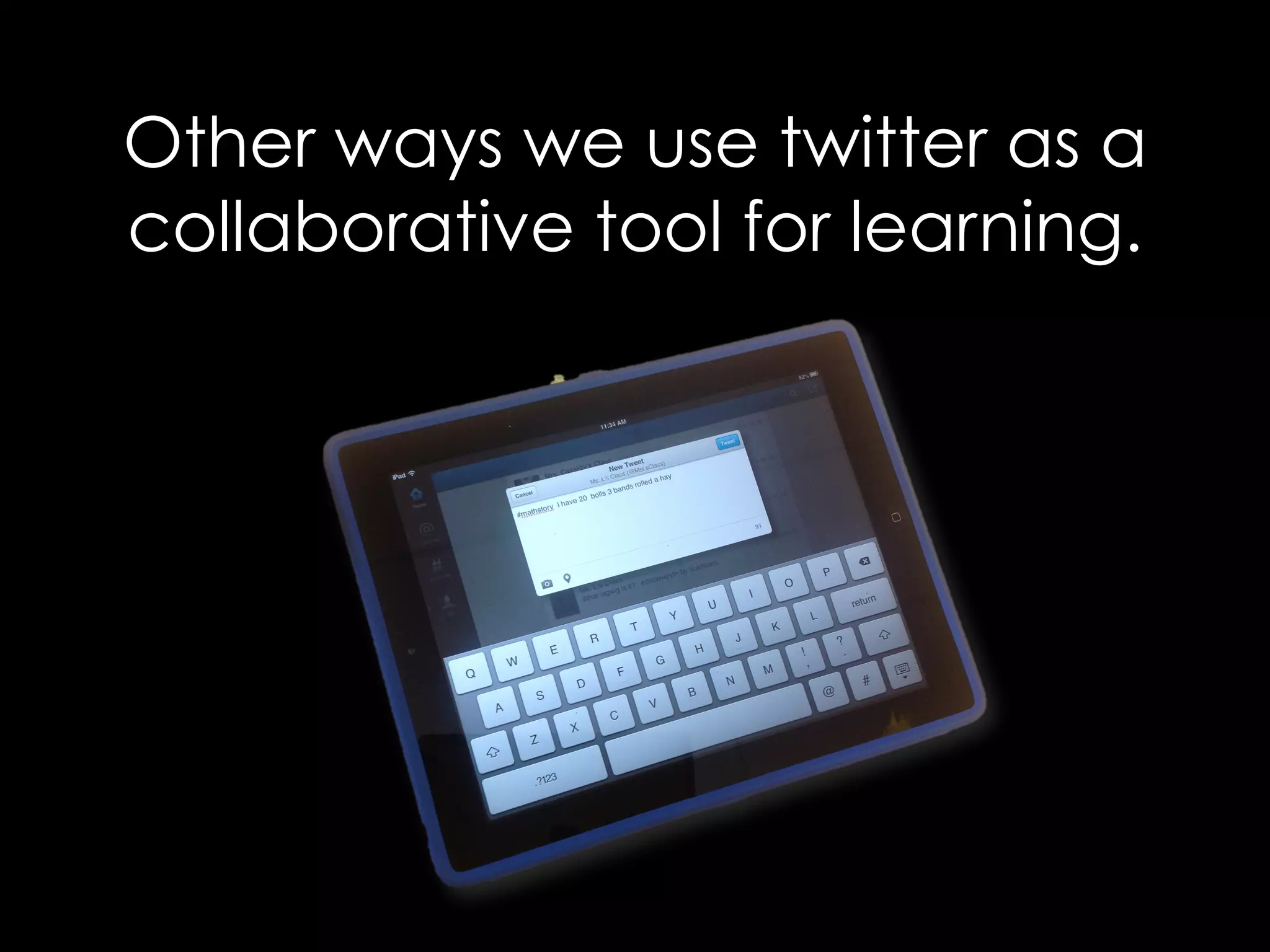 Other ways we use twitter as a 
collaborative tool for learning. 
 
