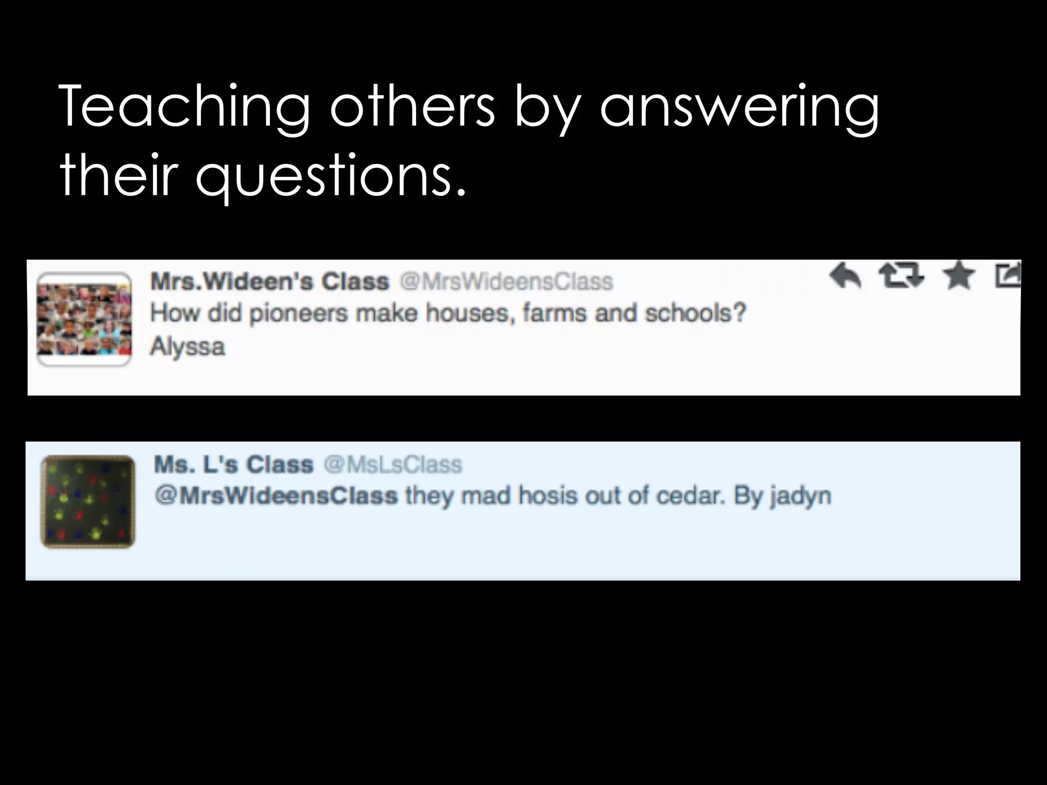 Teaching others by answering 
their questions. 
 