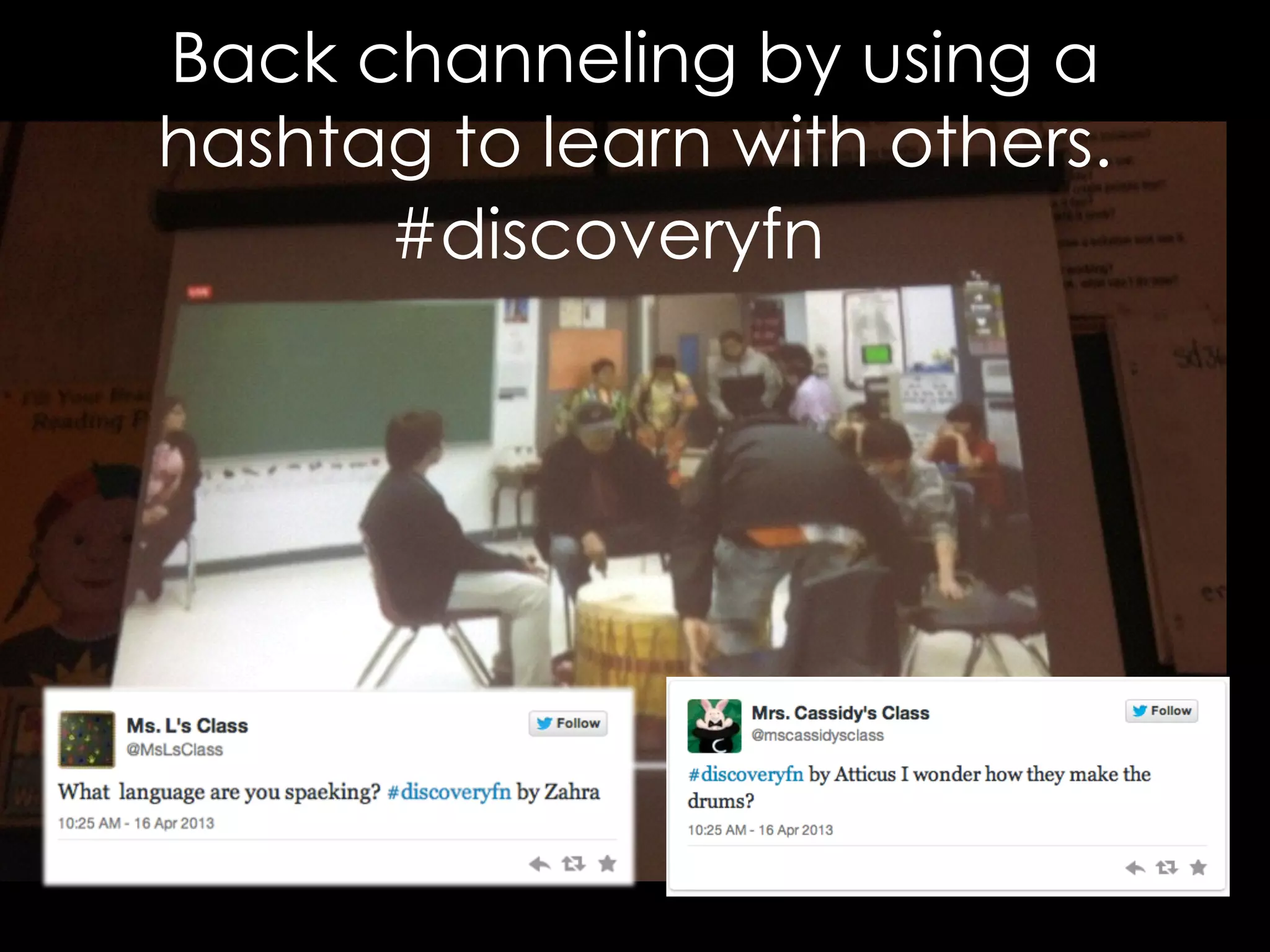 Back channeling by using a 
hashtag to learn with others. 
#discoveryfn 
 