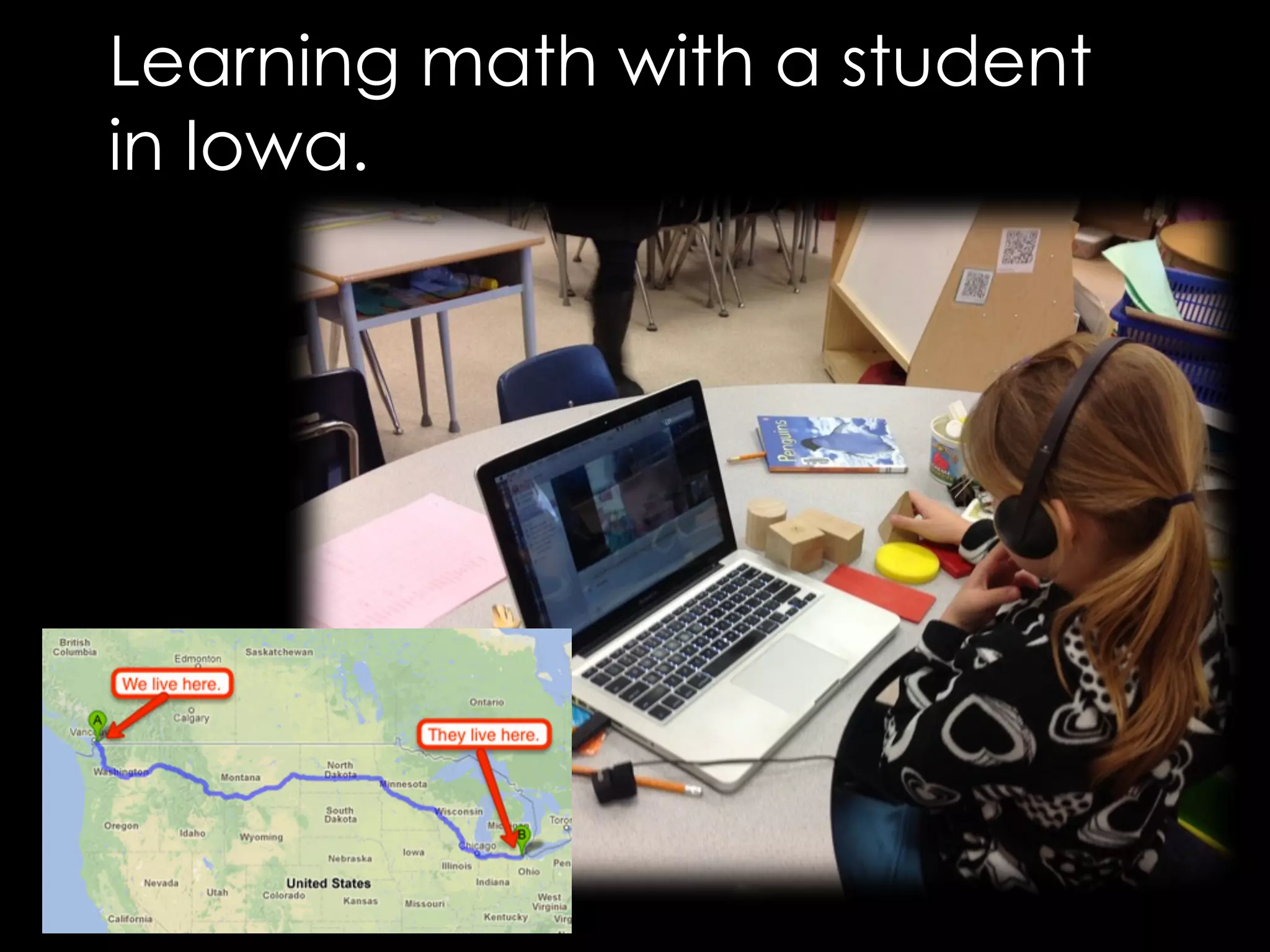 Learning math with a student 
in Iowa. 
 