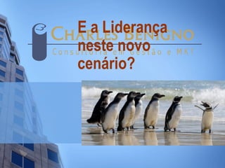 E a Liderança
neste novo
cenário?
 