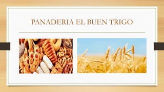 PANADERIA EL BUEN TRIGO
 