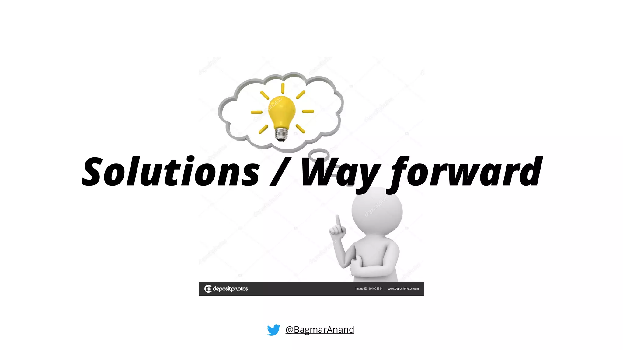 Solutions / Way forward
@BagmarAnand
 